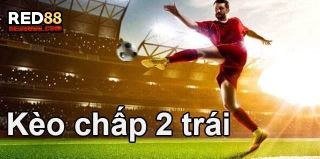 Kèo Chấp 2 Trái Red88