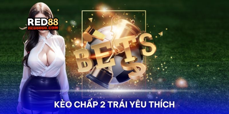 Kèo Chấp 2 Trái Red88